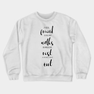 Friendship Quote A Real Friend is one who walks Typography Minimalist Crewneck Sweatshirt